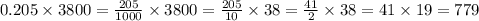 0.205 \times 3800 = \frac{205}{1000} \times 3800 = \frac{205}{10} \times 38 = \frac{41}{2} \times 38 = 41 \times 19 = 779