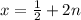 x = \frac{1}{2} + 2n \\