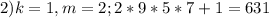 2) k=1, m=2; 2*9*5*7+1=631