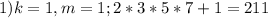 1) k=1, m=1; 2*3*5*7+1=211