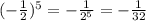 (-\frac{1}{2} )^5 = -\frac{1}{2^5} =-\frac{1}{32}