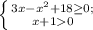 \left \{ {{3x-x^{2}+18\geq0} ;\atop {x+10}} \right.