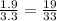 \frac{1.9}{3.3} = \frac{19}{33} \\