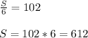 \frac{S}{6}=102 \\\\ S=102*6=612