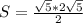 S=\frac{\sqrt{5}*2\sqrt{5}}{2}