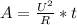 A=\frac{U^{2}}{R} *t