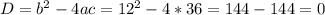 D=b^2-4ac=12^2-4*36=144-144=0