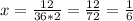 x=\frac{12}{36*2} =\frac{12}{72}= \frac{1}{6}