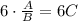 6\cdot \frac{A}{B}=6C