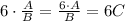 6\cdot \frac{A}{B}=\frac{6\cdot A}{B}=6C