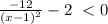 \frac{ - 12}{ {(x - 1)}^{2} } - 2 \ < 0