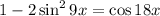 1-2\sin^29x=\cos18x