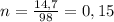 n=\frac{14,7}{98}=0,15