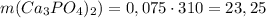 m(Ca_3PO_4)_2) =0,075 \cdot 310=23,25