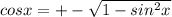 cos x=+-\sqrt{1-sin^2x}