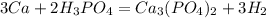 3Ca + 2H_3PO_4 = Ca_3(PO_4)_2 + 3H_2