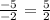 \frac{-5}{-2}=\frac{5}{2}