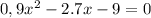 0,9x^{2} -2.7x-9=0