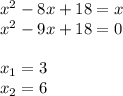 x^2-8x+18=x \\ x^2-9x+18=0 \\ \\ x_1=3 \\ x_2=6\\ \\