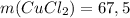 m(CuCl_2)=67,5