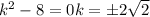 k^2-8=0\Leftrightarraow k=\pm2\sqrt2