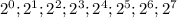 2^0; 2^1; 2^2; 2^3; 2^4; 2^5; 2^6; 2^7