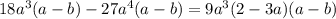 18a^3(a-b) - 27a^4(a-b)=9a^3 (2-3 a) (a-b)