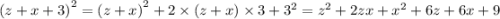 {(z + x + 3)}^{2} = {(z + x)}^{2} + 2 \times (z + x) \times 3 + {3}^{2} = {z}^{2} + 2zx + {x}^{2} + 6z + 6x + 9