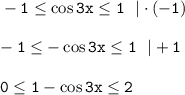 \tt -1\leq \cos 3x\leq 1~~|\cdot (-1)\\ \\ -1\leq -\cos 3x\leq 1~~|+1\\ \\ 0\leq 1-\cos 3x\leq 2