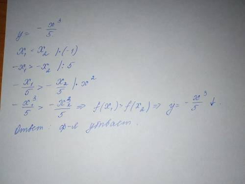 Докажите с числовых неравенств ,что ф-я -x^3/5 убывает или возрастает.