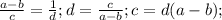 \frac{a-b}{c} = \frac{1}{d} ; d = \frac{c}{a-b} ; c=d(a-b);