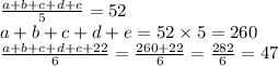 \frac{a + b + c + d + e}{5} = 52 \\ a + b + c + d + e = 52 \times 5 = 260\\ \frac{a + b +c + d + e + 22}{6} = \frac{260 + 22}{6} = \frac{282}{6} = 47