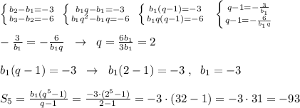 \left \{ {{b_2-b_1=-3} \atop {b_3-b_2=-6}} \right.\; \left \{ {{b_1q-b_1=-3} \atop {b_1q^2-b_1q=-6}} \right.\; \left \{ {{b_1(q-1)=-3} \atop {b_1q(q-1)=-6}} \right. \; \; \left \{ {{q-1=-\frac{3}{b_1}} \atop {q-1=-\frac{6}{b_1q}}} \right.\\\\-\frac{3}{b_1}=-\frac{6}{b_1q}\; \; \to \; \; q=\frac{6b_1}{3b_1}=2\\\\b_1(q-1)=-3\; \; \to \; \; b_1(2-1)=-3\; ,\; \; b_1=-3\\\\S_5=\frac{b_1(q^{5}-1)}{q-1}=\frac{-3\cdot (2^5-1)}{2-1}=-3\cdot (32-1)=-3\cdot 31=-93