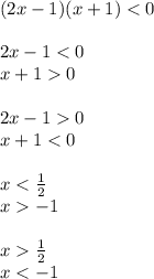 (2x - 1)(x + 1) < 0 \\ \\ 2x - 1 < 0 \\ x + 1 0 \\ \\ 2x - 1 0\\ x + 1 < 0 \\ \\ x < \frac{1}{2} \\ x - 1 \\ \\ x \frac{1}{2} \\ x < - 1 \\