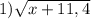 1) \sqrt{x+11,4}