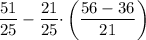 \dfrac{51}{25} - \dfrac{21}{25} \cdotp \bigg(\dfrac{56 - 36}{21} \bigg)