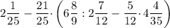 2\dfrac{1}{25} - \dfrac{21}{25} \cdotp \bigg(6\dfrac{8}{9} : 2\dfrac{7}{12} - \dfrac{5}{12} \cdotp 4\dfrac{4}{35} \bigg)