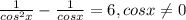 \frac{1}{cos^2x}-\frac{1}{cosx}=6, cosx\neq 0