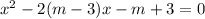 {x}^{2} - 2(m - 3)x - m + 3 = 0