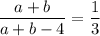 \displaystyle \frac{a+b}{a+b-4}=\frac{1}{3}