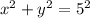 {x}^{2} + {y}^{2} = {5}^{2}