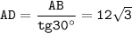 \tt AD=\dfrac{AB}{tg30^\circ }=12\sqrt{3}