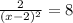 \frac{2}{(x-2)^{2}} =8