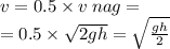 v =0.5 \times v \: nag = \\ = 0.5 \times \sqrt{2gh} = \sqrt{ \frac{gh}{2} }