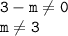 \tt 3-m\ne 0\\ m\ne 3