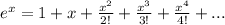 e^{x}=1+x+\frac{x^2}{2!}+\frac{x^3}{3!}+\frac{x^4}{4!}+...