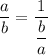 \dfrac{a}{b} = \dfrac{1}{\dfrac{b}{a}}