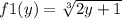 f1(y) = \sqrt[3]{2 y + 1}