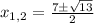 x_{1,2}=\frac{7\pm \sqrt{13}}{2}