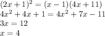 (2x+1)^{2}=(x-1)(4x+11)\\4x^{2}+4x+1=4x^{2}+7x-11\\3x=12\\x=4